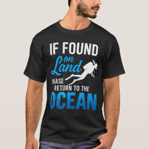 If Found On Land Please Return To The Ocean Scuba T-Shirt
