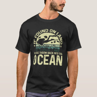 If Found On Land Please Throw Back Into The Ocean T-Shirt