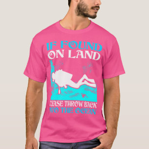 If Found On Land Throw Back Into Ocean Scuba Divin T-Shirt
