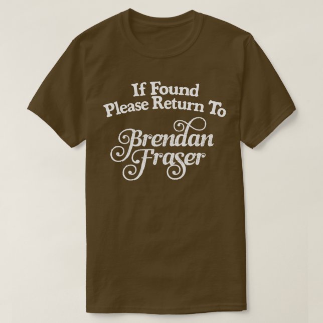 If Found Please Return To Brendan Fraser T-Shirt (Design Front)