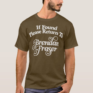 If Found Please Return To Brendan Fraser T-Shirt