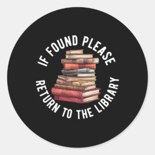 If Found Please Return To The Library Bookish Book Classic Round Sticker