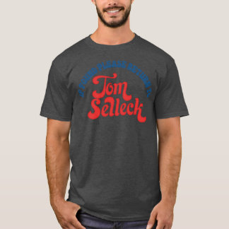 If Found Please Return To Tom Selleck 1 T-Shirt