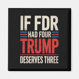 If Franklin D Roosevelt Had Four Trump Deserves Th Magnet