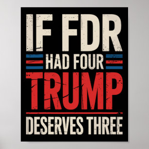 If Franklin D Roosevelt Had Four Trump Deserves Th Poster