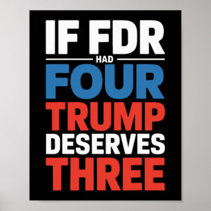If Franklin D Roosevelt Had Four Trump Deserves Th Poster