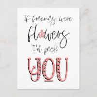 If Friends Were flowers I’d Pick You Quote White