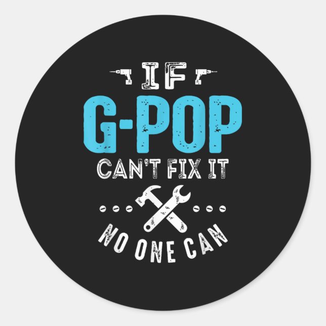 If G-p Can't Fix It Can Funny Dad Father's Day  Classic Round Sticker (Front)