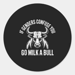 If Genders Confuse You Go Milk A Bull Meme Classic Round Sticker