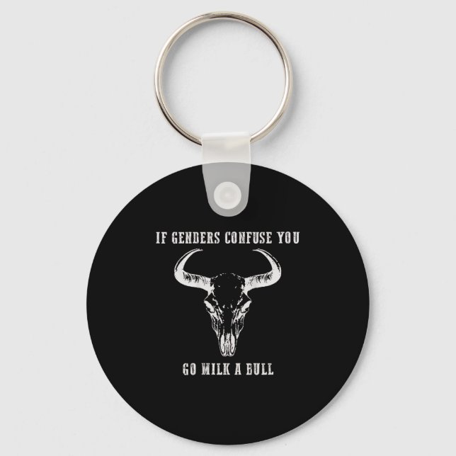 If Genders Confuse You Go Milk A Bull (on Back)  Key Ring (Front)