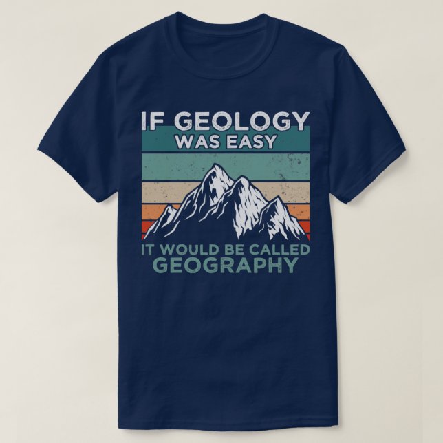 If Geology Was Easy T-Shirt (Design Front)