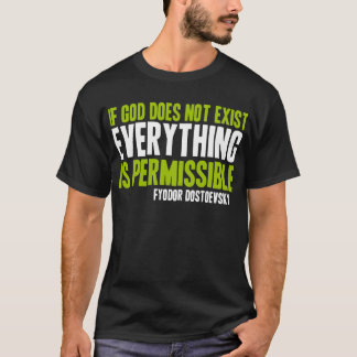 If God Does Not Exist Everything is Permissible T-Shirt