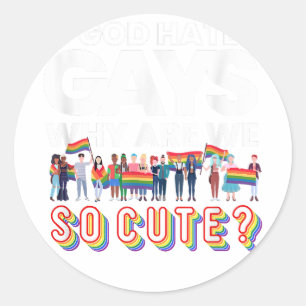 If God Hates Gay Why Are We So Cute Rainbow Flag G Classic Round Sticker