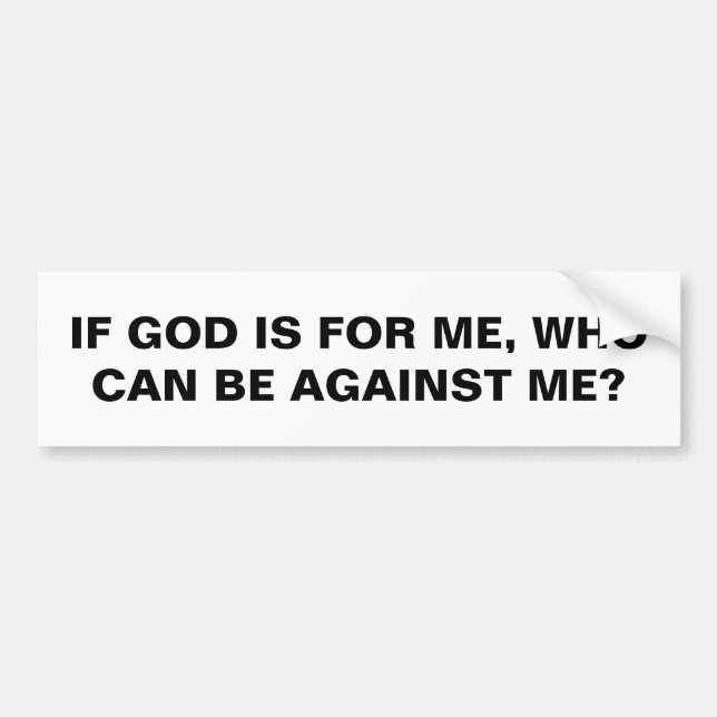 "If God Is For Me..." Bumper Sticker (Front)