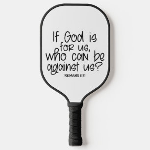 If God is for us who can be against us? Romans 8: Pickleball Paddle