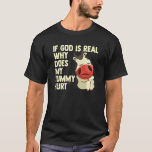 If God Is Real Why Does My Tummy Hurt Sad Cow T-Shirt