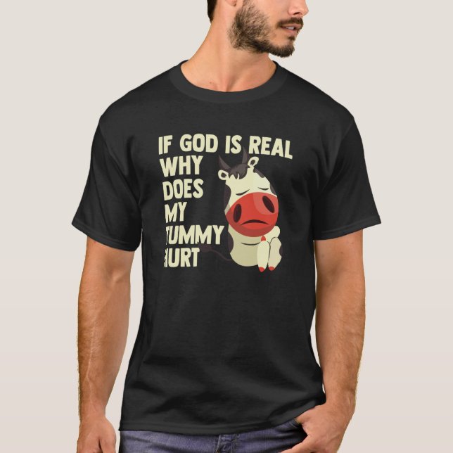 If God Is Real Why Does My Tummy Hurt Sad Cow T-Shirt (Front)