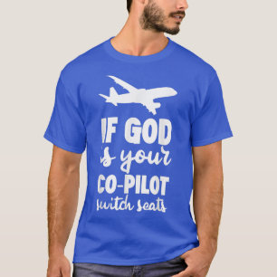 If God Is Your CoPilot, Switch Seats T-Shirt