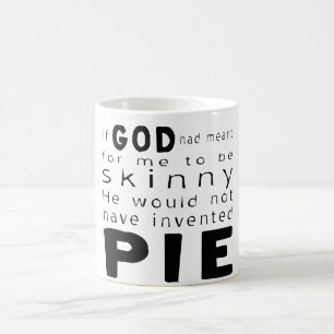 If God Meant Skinny Wouldn't Invented Pie Coffee Mug