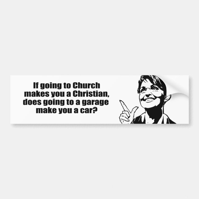 If going to a church makes you a Christian Bumper Sticker (Front)
