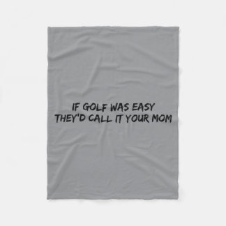 If Golf Was Easy Theyd Call It Your Mum Fleece Blanket