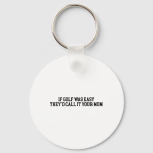 If Golf Was Easy They'd Call It Your Mum Funny Quo Key Ring