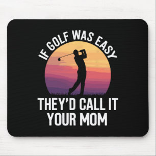 If Golf Was Easy They'd Call It Your Mum Sport Mot Mouse Mat