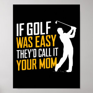 If Golf Was Easy They'd Call It Your Mum Sport Mot Poster