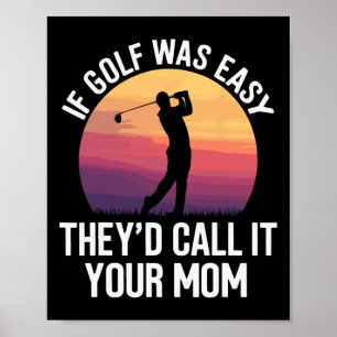 If Golf Was Easy They'd Call It Your Mum Sport Mot Poster