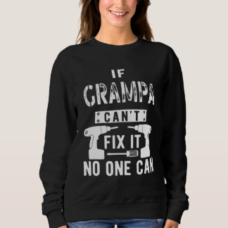 If Grampa Can't Fix It No One Can Grandpa Sweatshirt