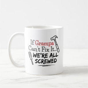 If Grampa Can't Fix It We're All Screwed Coffee Mug
