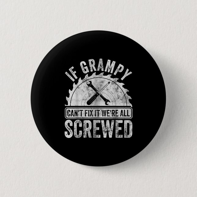 If Grampy Can't Fix It We're All Screwed Shirt Fat 6 Cm Round Badge (Front)