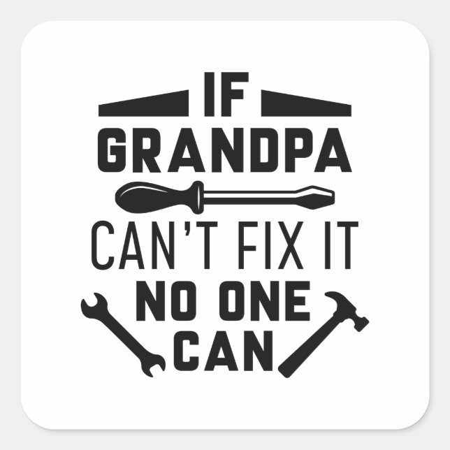 If Grandpa Can’t Fix It No One Can Square Sticker (Front)