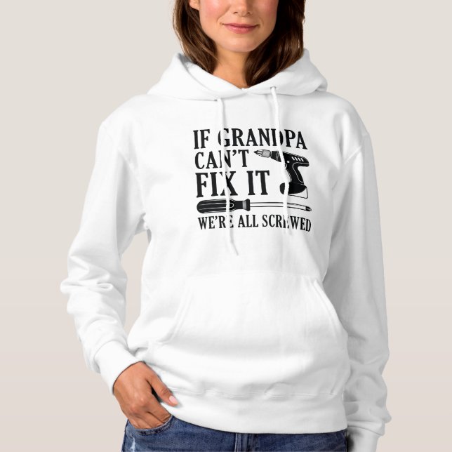 If Grandpa Can’t Fix It We’re All Screwed Hoodie (Front)
