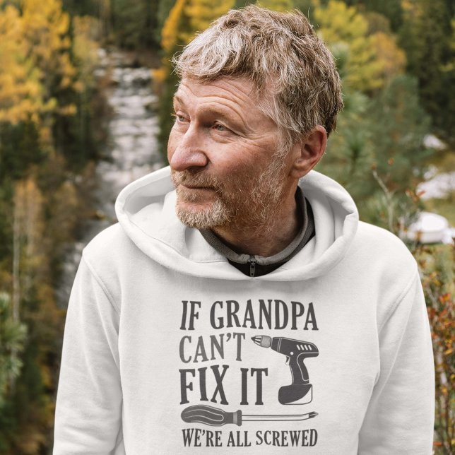 If Grandpa Can’t Fix It We’re All Screwed Hoodie (grandpa hoodie)