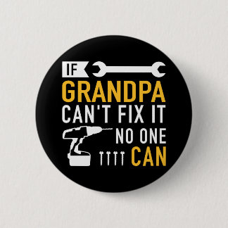 If Grandpa can't fix it no one can 6 Cm Round Badge
