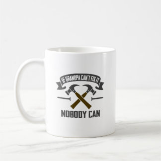 If Grandpa Can't Fix It Nobody Can - Father's Day Coffee Mug