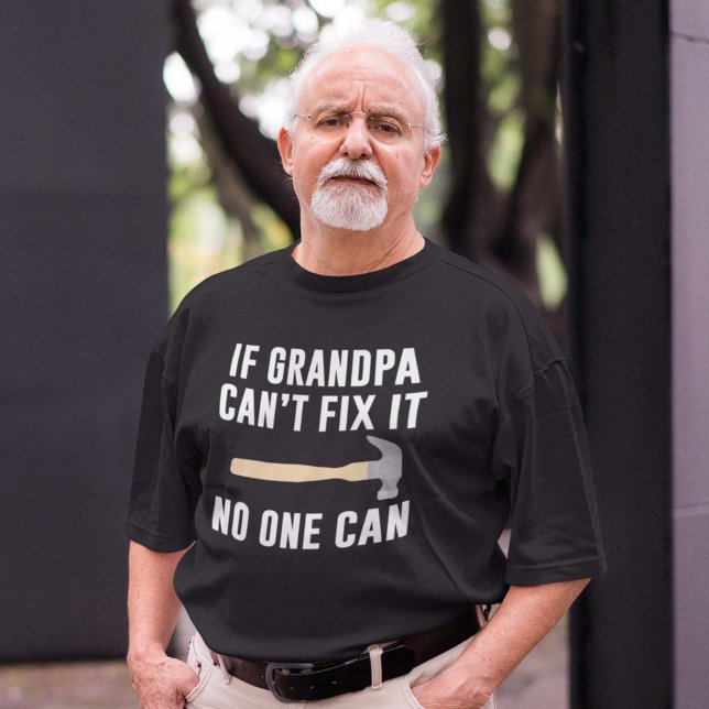 If Grandpa Can't Fix It T-Shirt (If Grandpa Can't Fix It No One Can Shirt)
