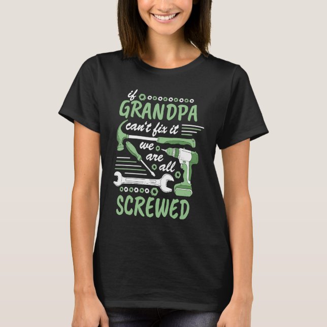 If grandpa cant fix it we all screwed  1 T-Shirt (Front)