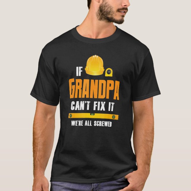 If Grandpa Can't Fix It We're All Screwed Craftsma T-Shirt (Front)