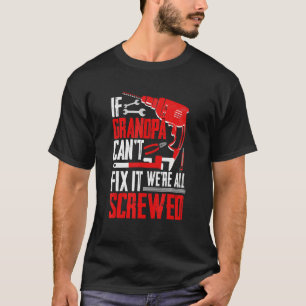 If Grandpa Can't Fix It We're All Screwed  Father' T-Shirt