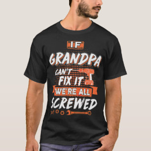 If Grandpa Cant Fix It Were All Screwed Men awesom T-Shirt