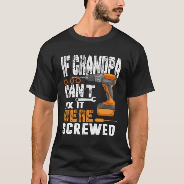 If Grandpa Can'T Fix It We'Re Screwed Gift T-Shirt (Front)