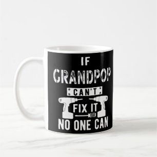 If Grandpop Can't Fix It No One Can Grandpa Coffee Mug