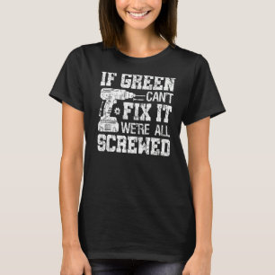 If Green Can't Fix it We're All Screwed Fathers D T-Shirt
