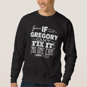 If Gregory Can't Fix It No One Can Handyman Fix It Sweatshirt