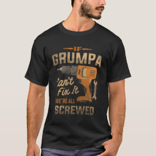 If Grumpa Cant Fix It Were All Screwed Fathers Day T-Shirt