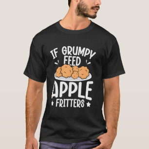 If Grumpy - Feed Apple Fritters T-Shirt
