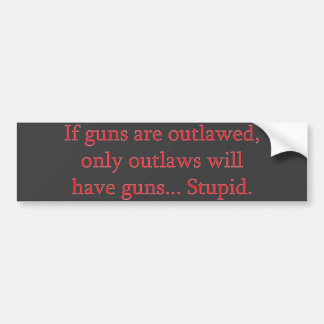 If guns are outlawed bumper sticker
