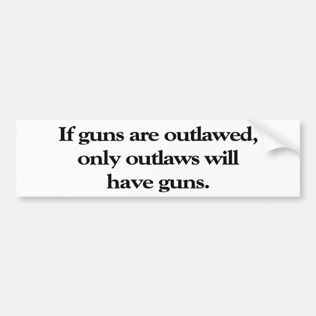 If Guns Are Outlawed Bumper Sticker (Front)